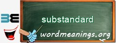 WordMeaning blackboard for substandard